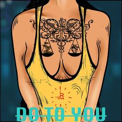 Do to You