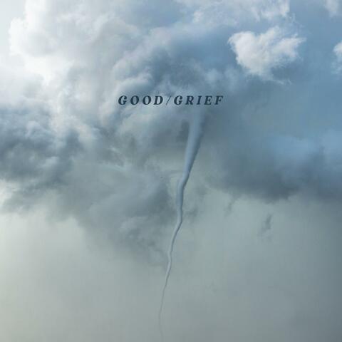 G O O D / G R I E F