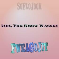 Girl You Know Wassup