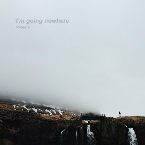 I'm Going Nowhere