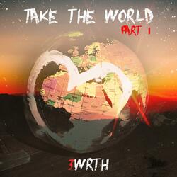 Take the World Pt 1