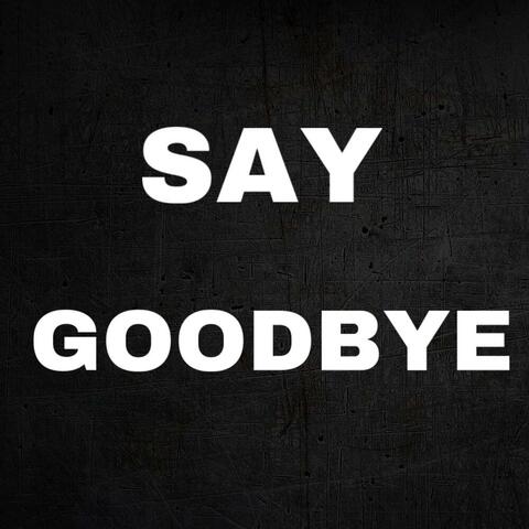 Say Goodbye