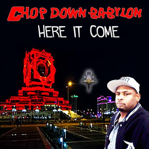 Chop Down Babylon Here It Come