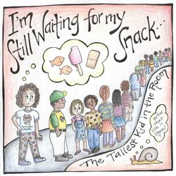 I'm Still Waiting for My Snack