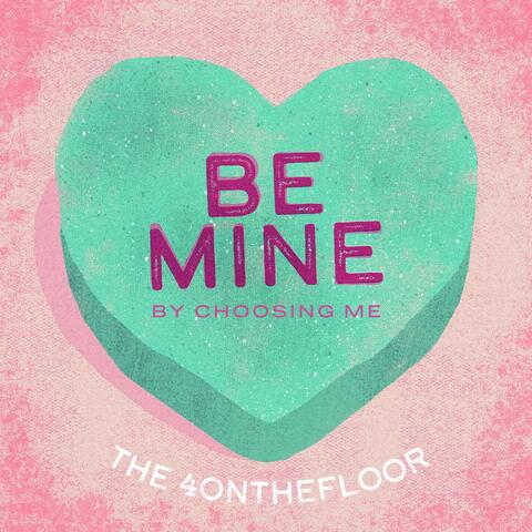 Be Mine by Choosing Me