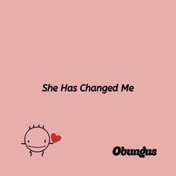 She Has Changed Me
