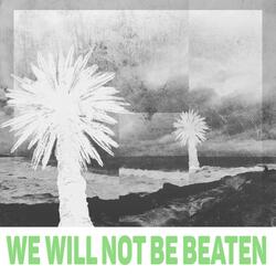 We Will Not Be Beaten