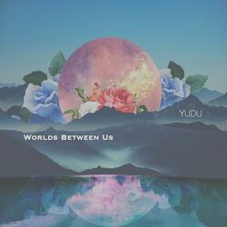 Worlds Between Us