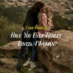 Have You Ever Really Loved a Woman?