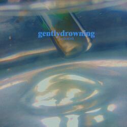 Gently Drowning