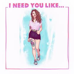 I Need You Like