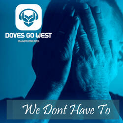 We Don't Have To