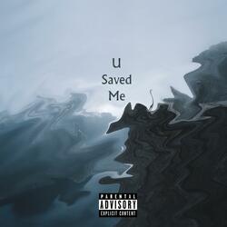U Saved Me