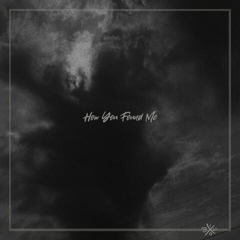 How You Found Me
