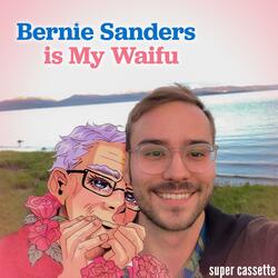 Bernie Sanders Is My Waifu