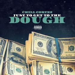 Just to Get to the Dough