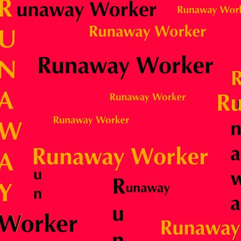 Runaway Worker