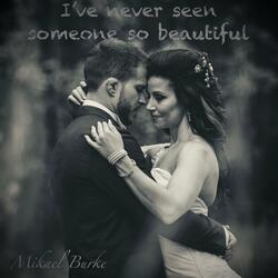 I've Never Seen Someone So Beautiful