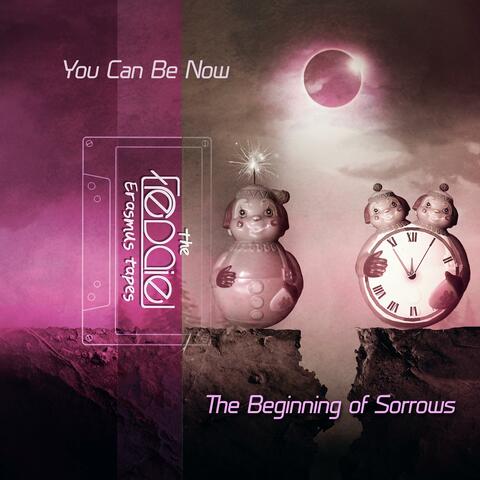 You Can Be Now /The Beginning of Sorrows