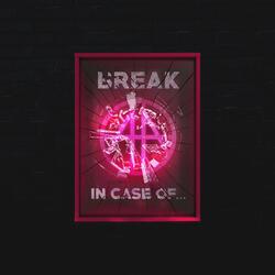 (Break) In Case Of...