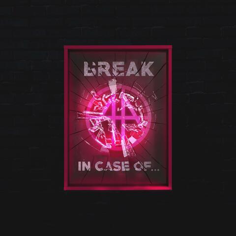 (Break) In Case Of...