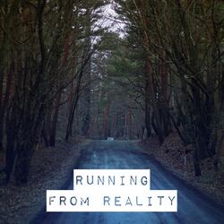 Running from Reality