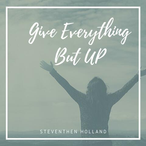Give Everything but Up