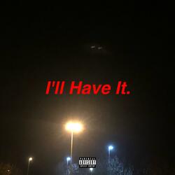 I'll Have It.