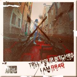 Tell Your Bitches I Am Dead