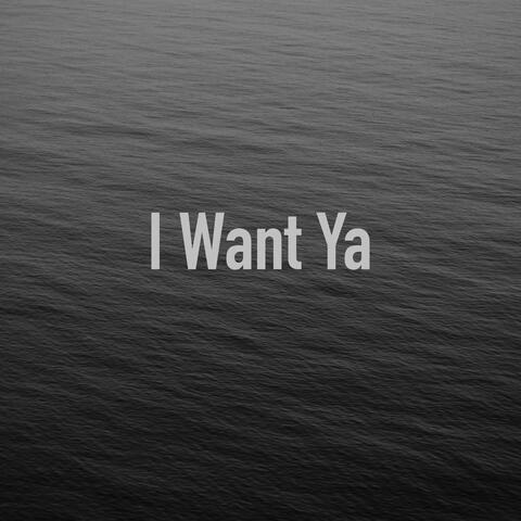 I Want Ya