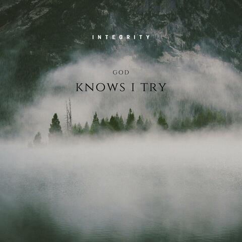 God Knows I Try