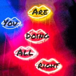 Are You Doing All Right?
