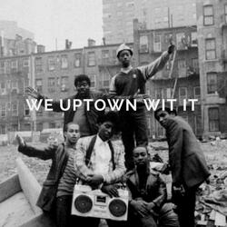 We Uptown Wit It