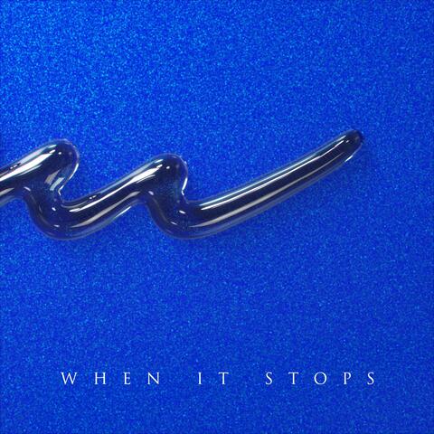 When It Stops