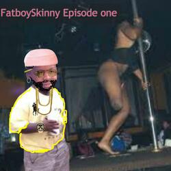 FatboySkinny Episode One