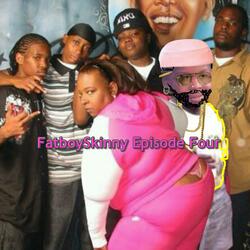FatboySkinny Episode Four