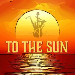 To the Sun