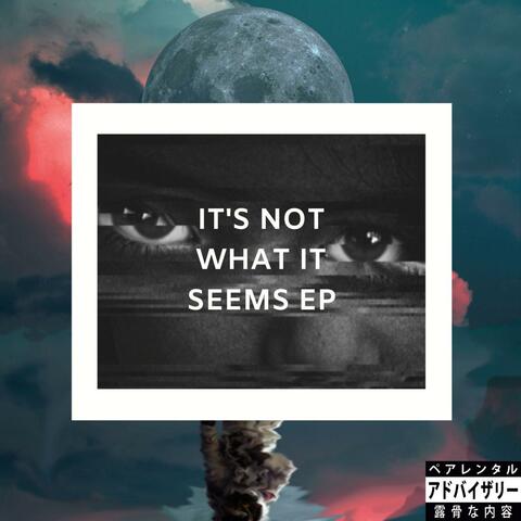 IT's NOT What IT Seems EP