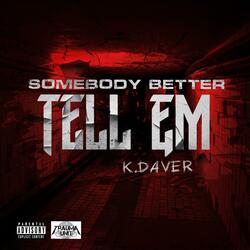 Somebody Better Tell Em