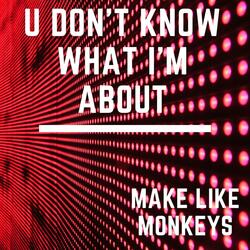 U Don't Know What I'm About