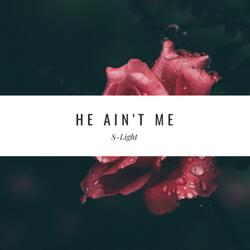 He Ain't Me