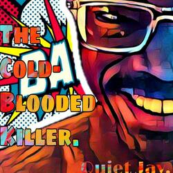 The Cold-Blooded Killer.