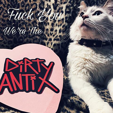 Fuck You We're the Dirty Antix