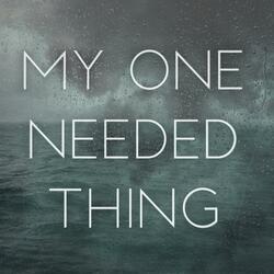 My One Needed Thing