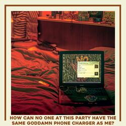 How Can No One at This Party Have the Same Goddamn Phone Charger As Me?