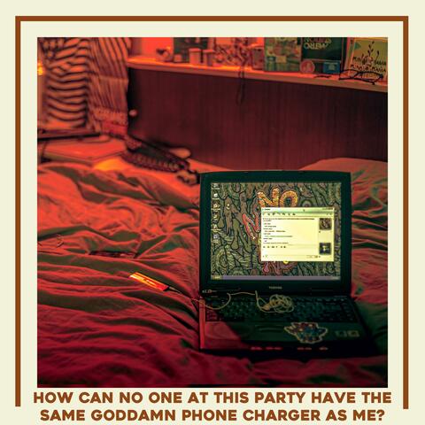 How Can No One at This Party Have the Same Goddamn Phone Charger As Me?