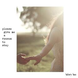 Please Give Me a Reason to Stay