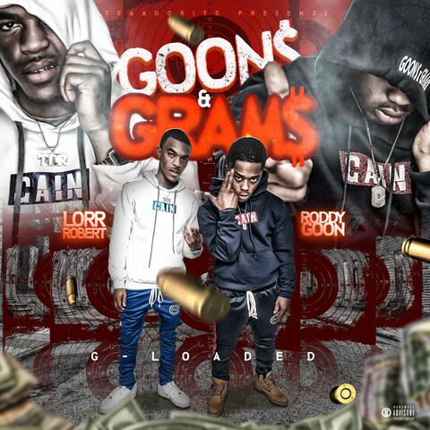 Goon$ and Gram$ G-Loaded