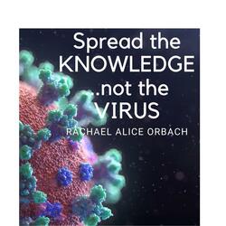 Spread the Knowledge . . .not the Virus