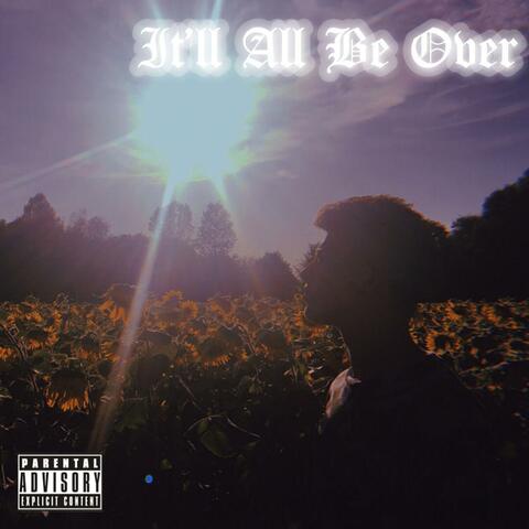 It'll All Be Over